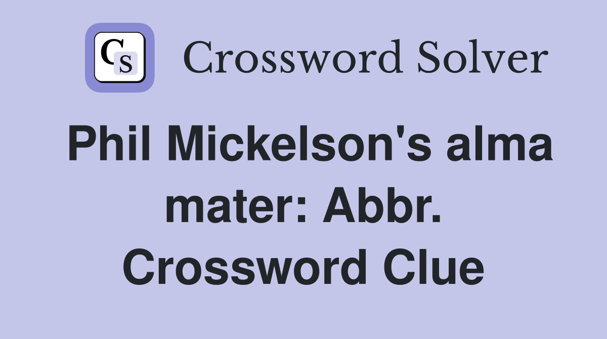 Phil Mickelson's alma mater: Abbr. Crossword Clue