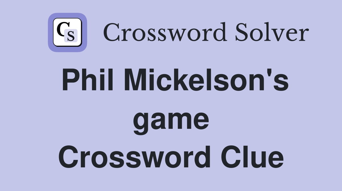Phil Mickelson's game Crossword Clue
