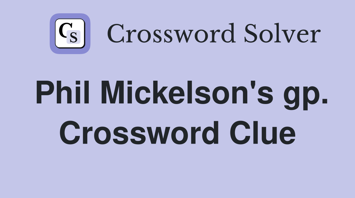 Phil Mickelson's gp. Crossword Clue