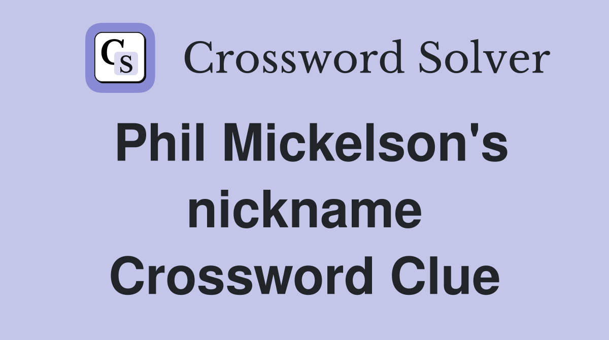 Phil Mickelson's nickname Crossword Clue