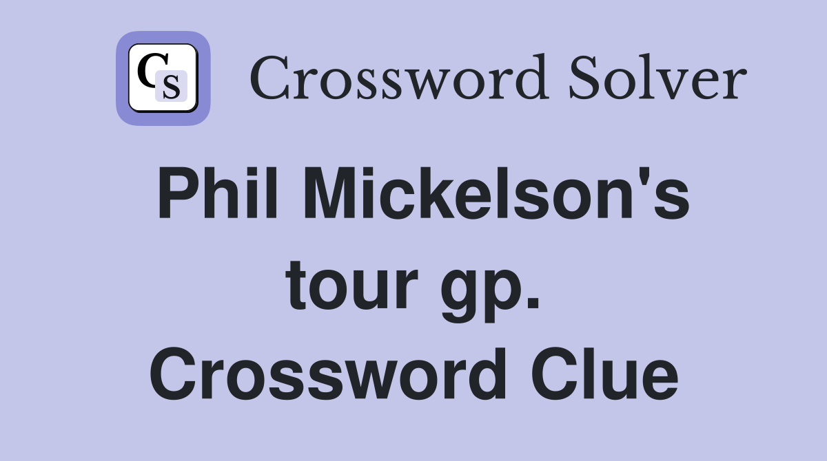 Phil Mickelson's tour gp. Crossword Clue