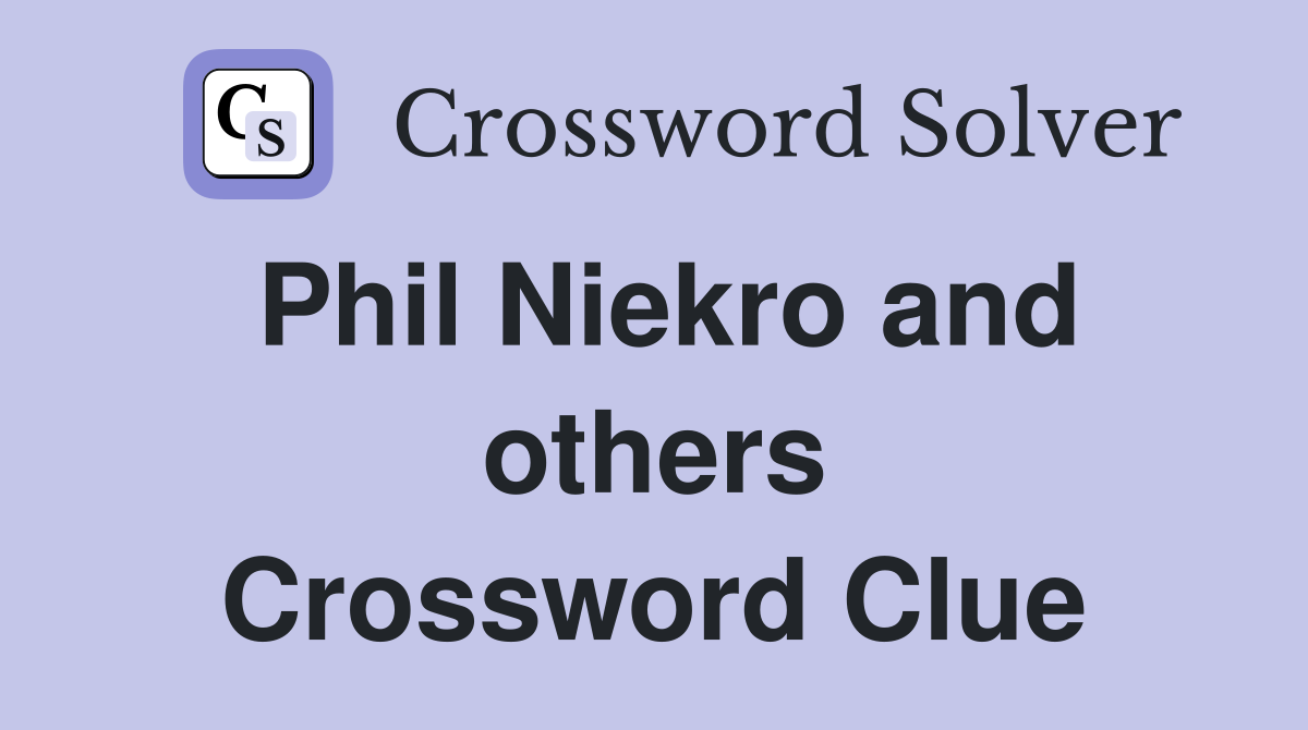 Phil Niekro and others Crossword Clue