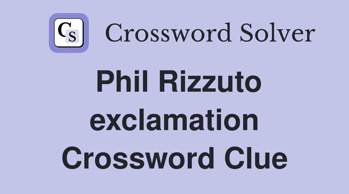 Phil Rizzuto exclamation Crossword Clue