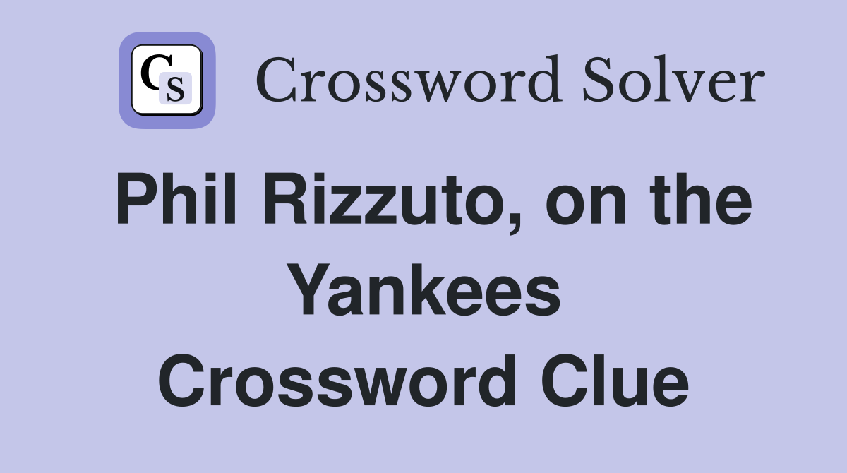 Phil Rizzuto, on the Yankees Crossword Clue