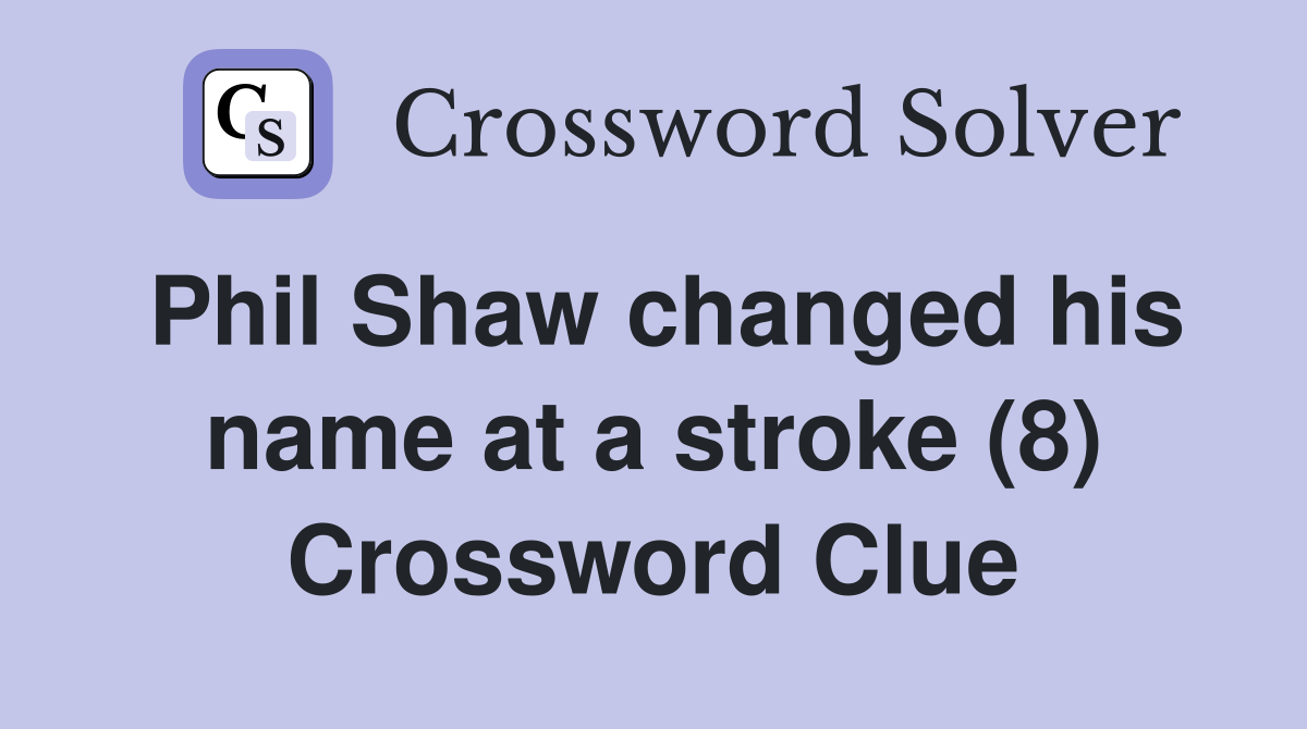 Phil Shaw changed his name at a stroke (8) Crossword Clue