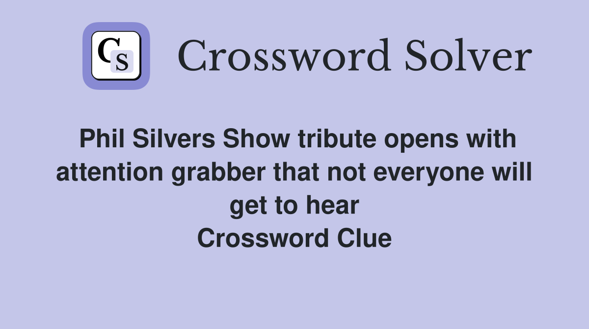 Phil Silvers Show tribute opens with attention grabber that not everyone will get to hear Crossword Clue