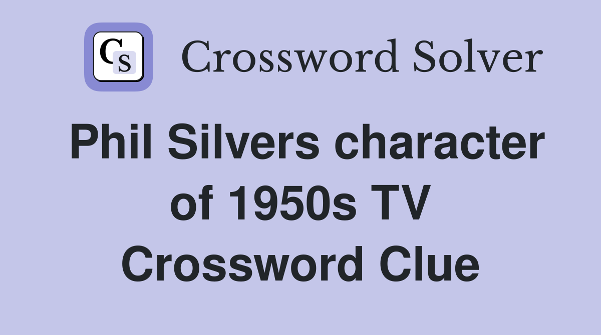 Phil Silvers character of 1950s TV Crossword Clue