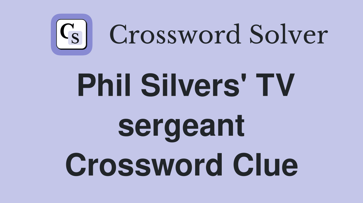 Phil Silvers' TV sergeant Crossword Clue