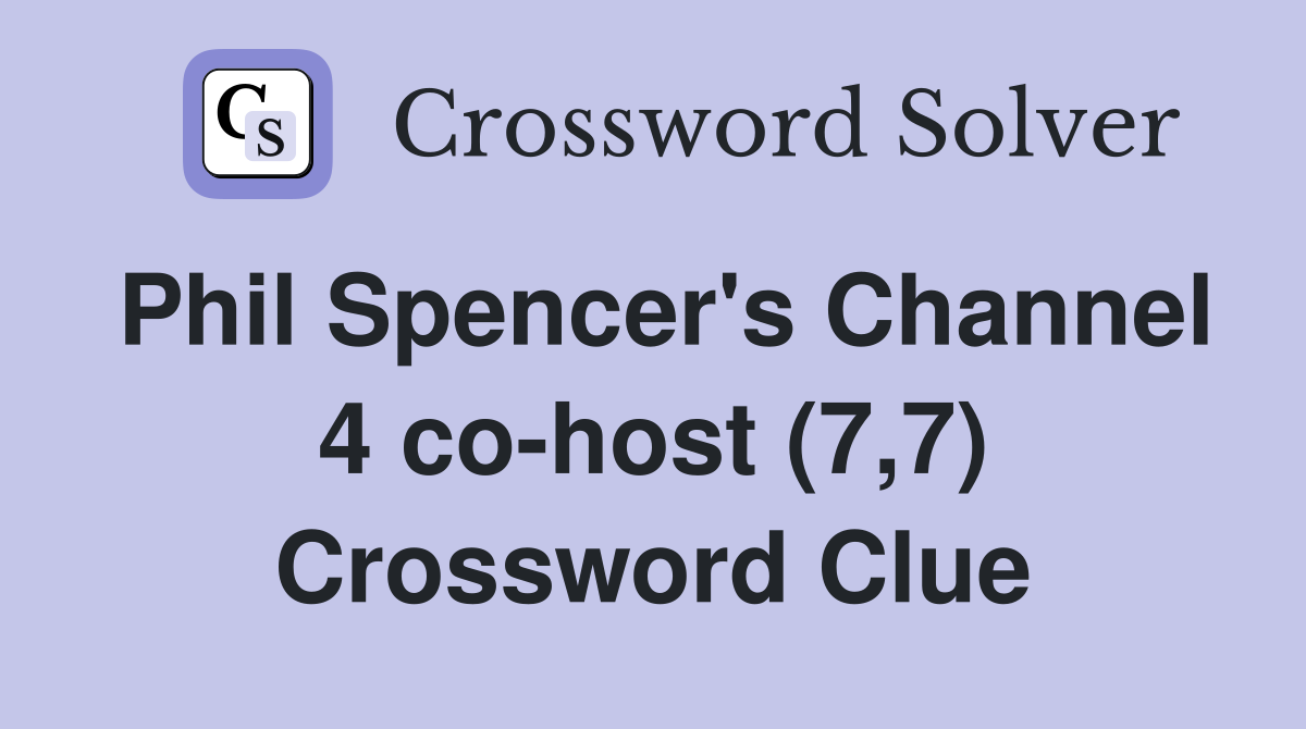 Phil Spencer's Channel 4 co-host (7,7) Crossword Clue