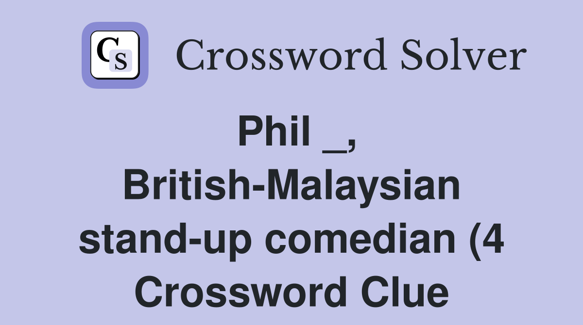 Phil British Malaysian stand up comedian (4) Crossword Clue Phil British Malaysian stand up comedian (4) Crossword Clue