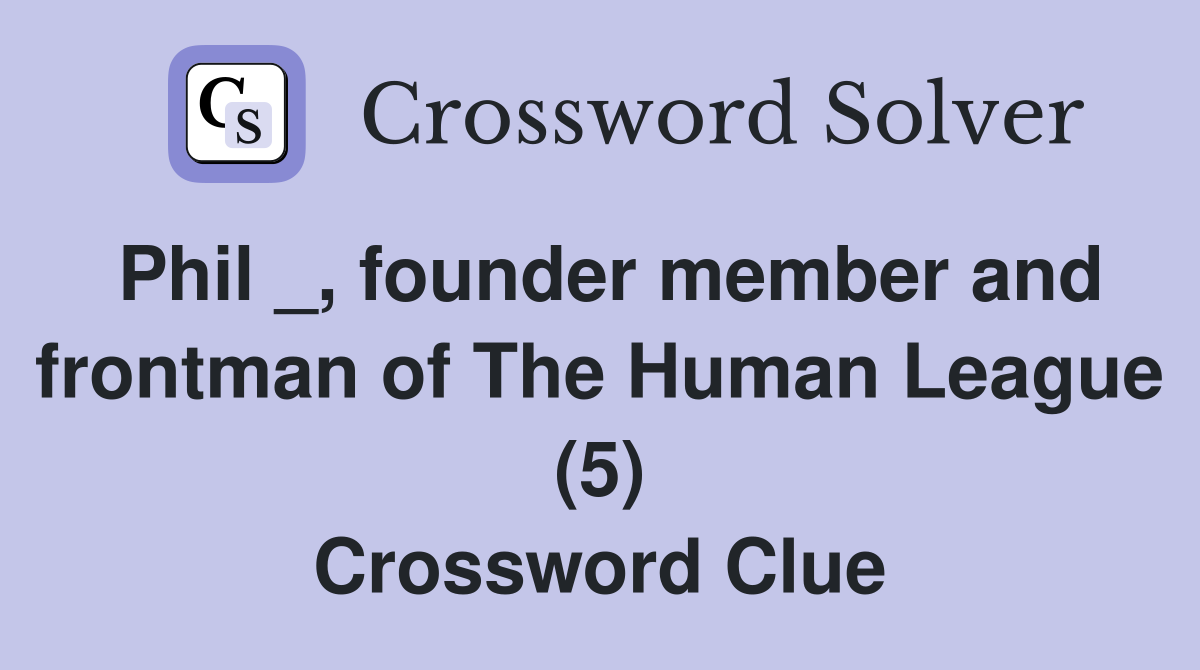 Phil _, founder member and frontman of The Human League (5) Crossword Clue
