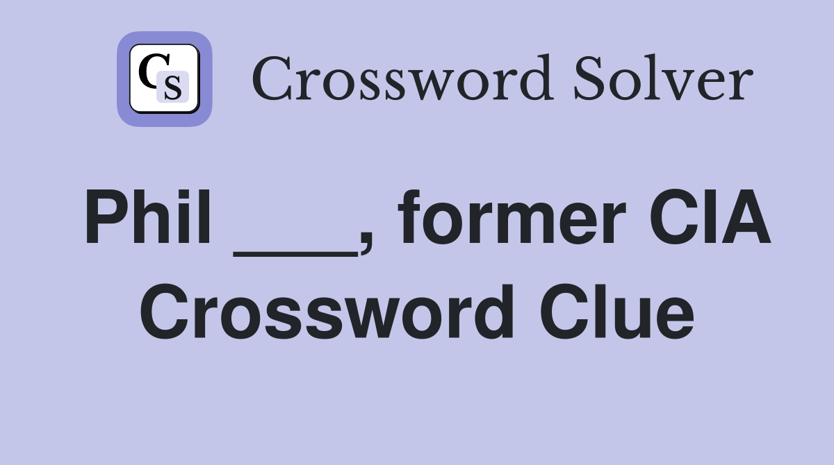 Phil ___, former CIA Crossword Clue