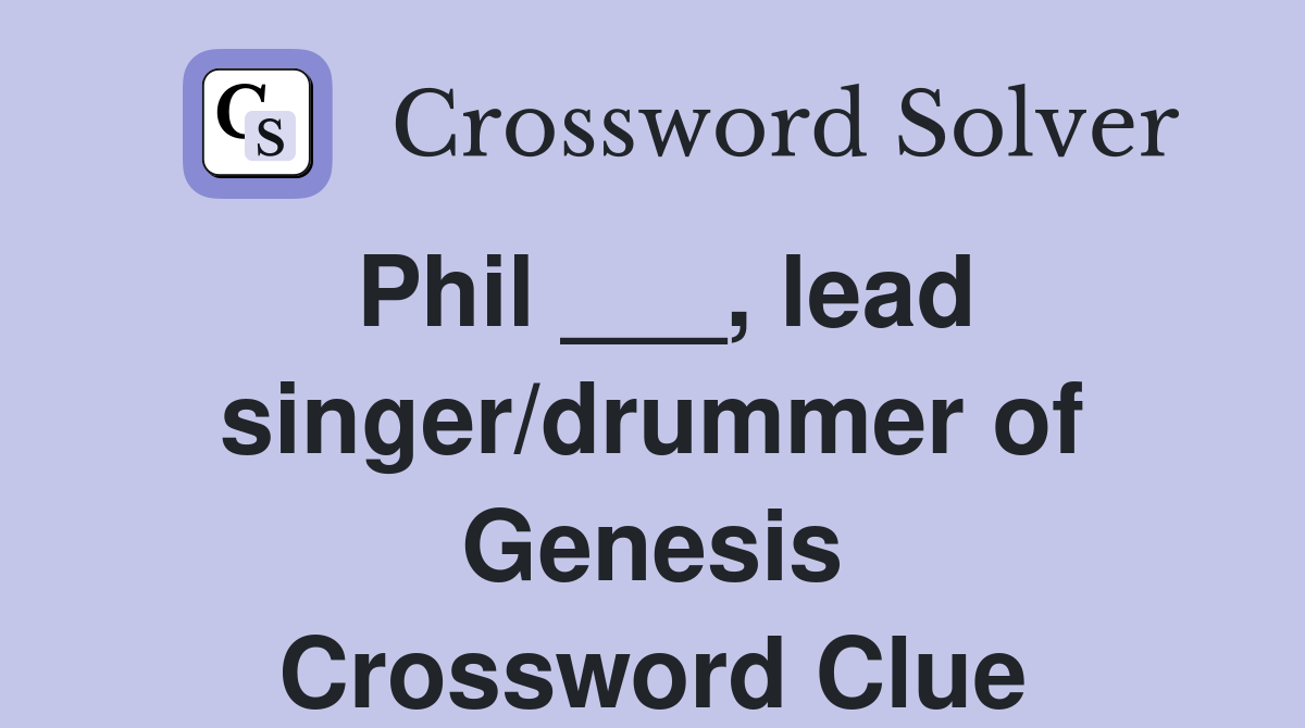 Phil ___, lead singer/drummer of Genesis Crossword Clue