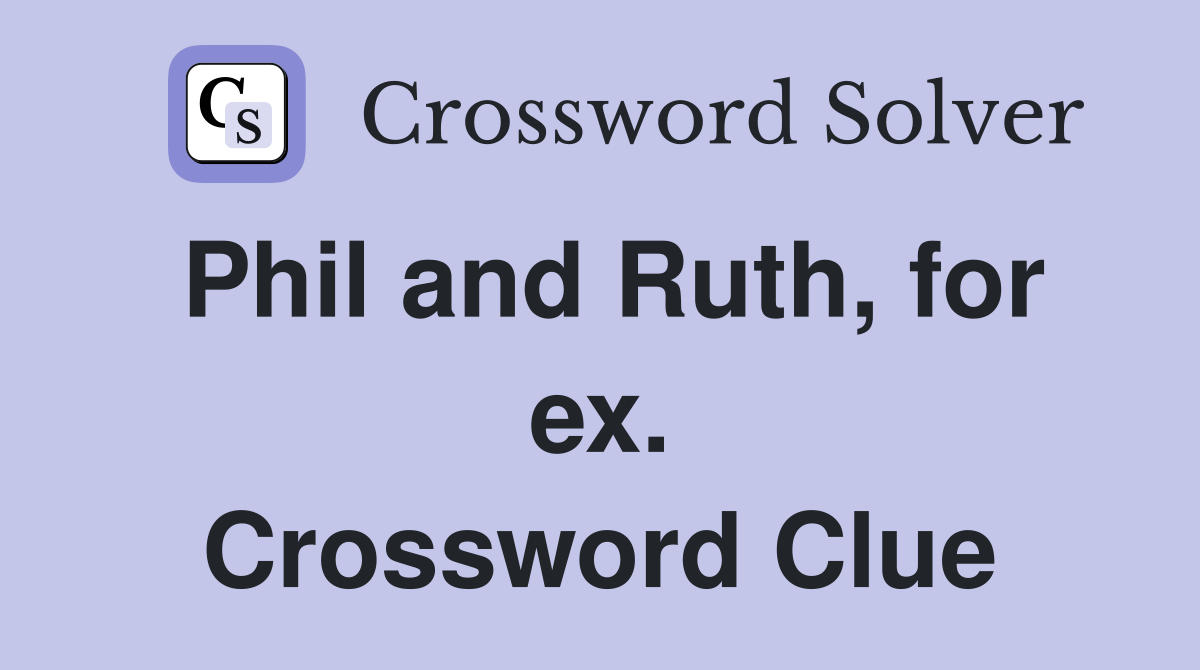 Phil and Ruth, for ex. Crossword Clue
