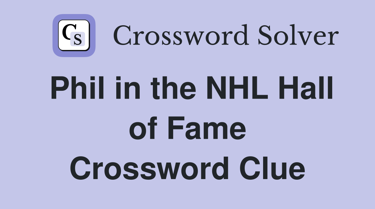 Phil in the NHL Hall of Fame Crossword Clue