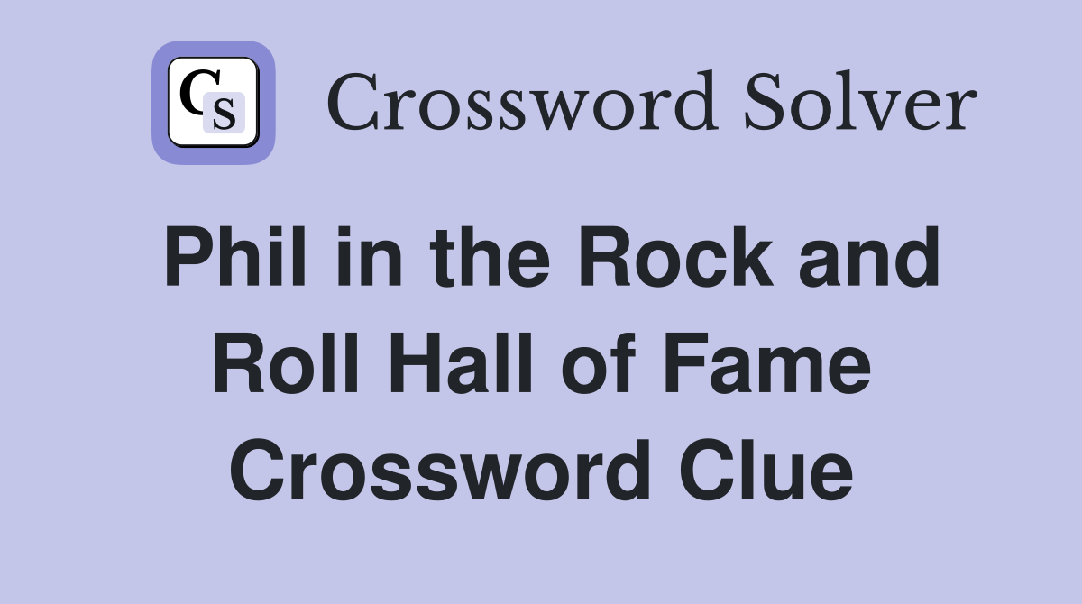 Phil in the Rock and Roll Hall of Fame Crossword Clue