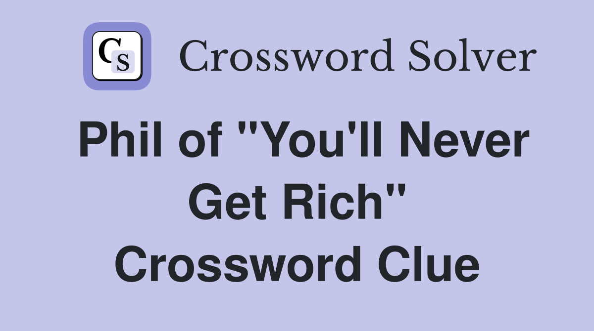 Phil of "You'll Never Get Rich" Crossword Clue