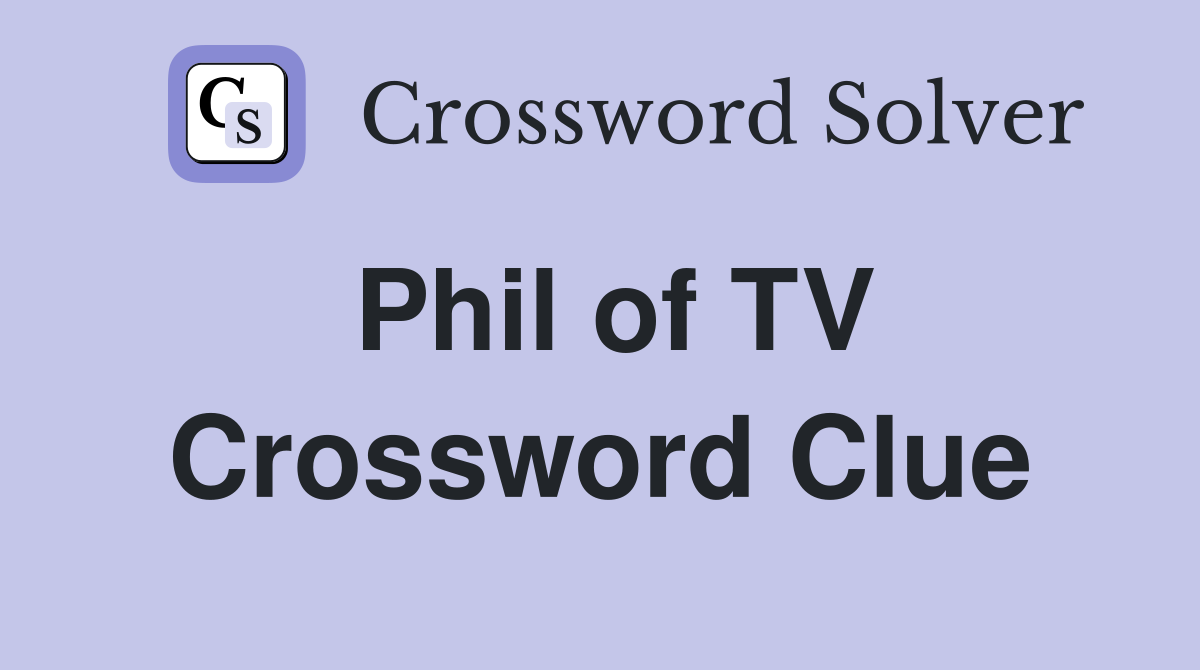 Phil of TV Crossword Clue