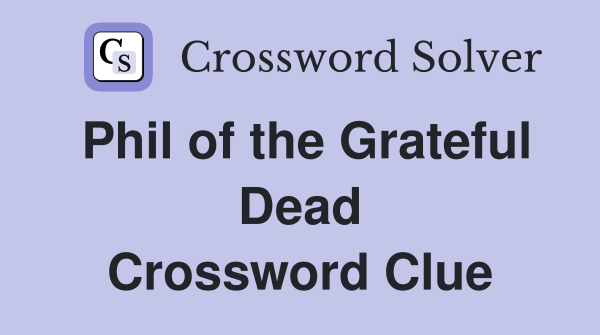 Phil of the Grateful Dead Crossword Clue
