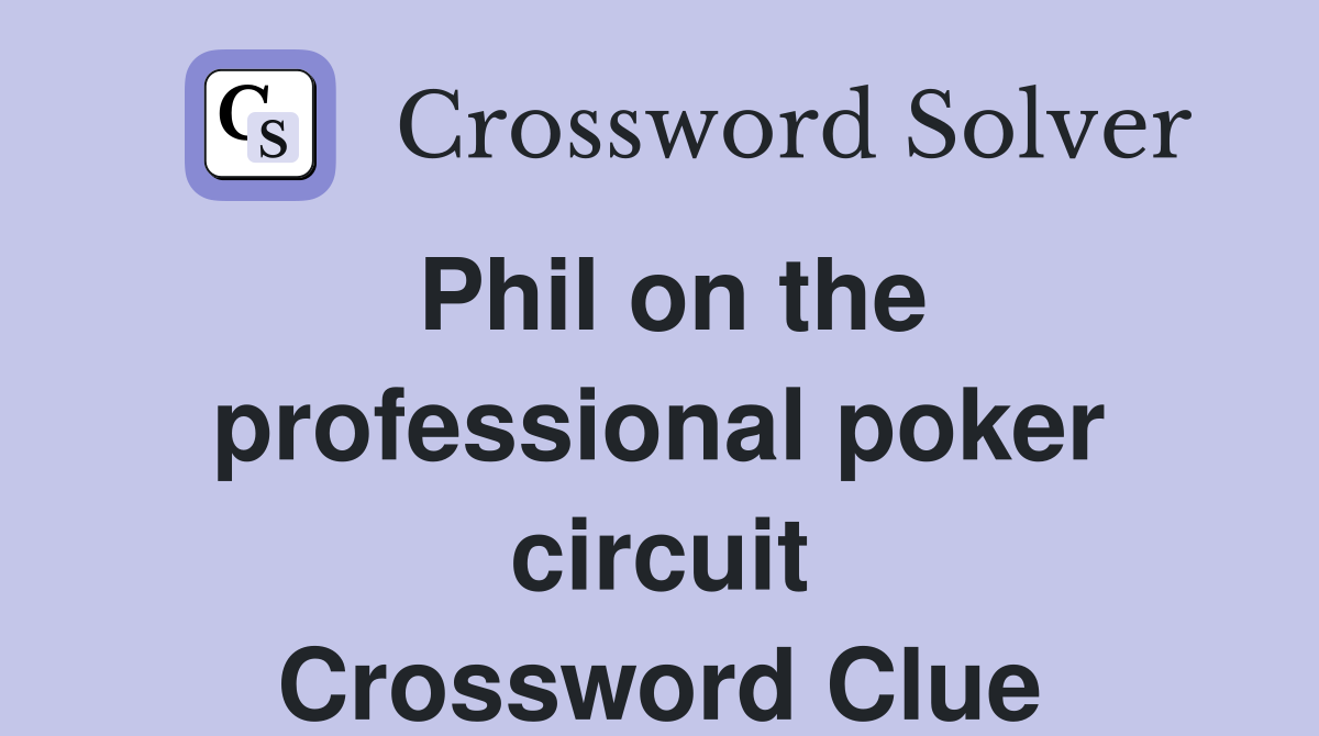 Phil on the professional poker circuit Crossword Clue