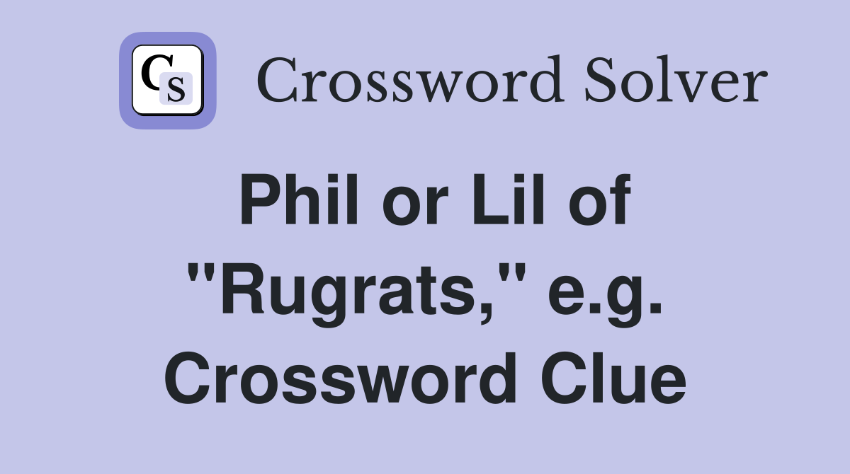 Phil or Lil of "Rugrats," e.g. Crossword Clue
