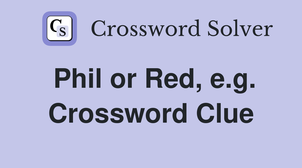 Phil or Red, e.g. Crossword Clue