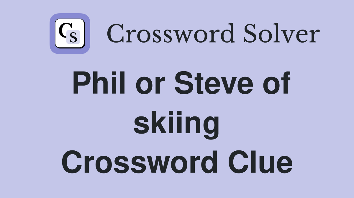 Phil or Steve of skiing Crossword Clue