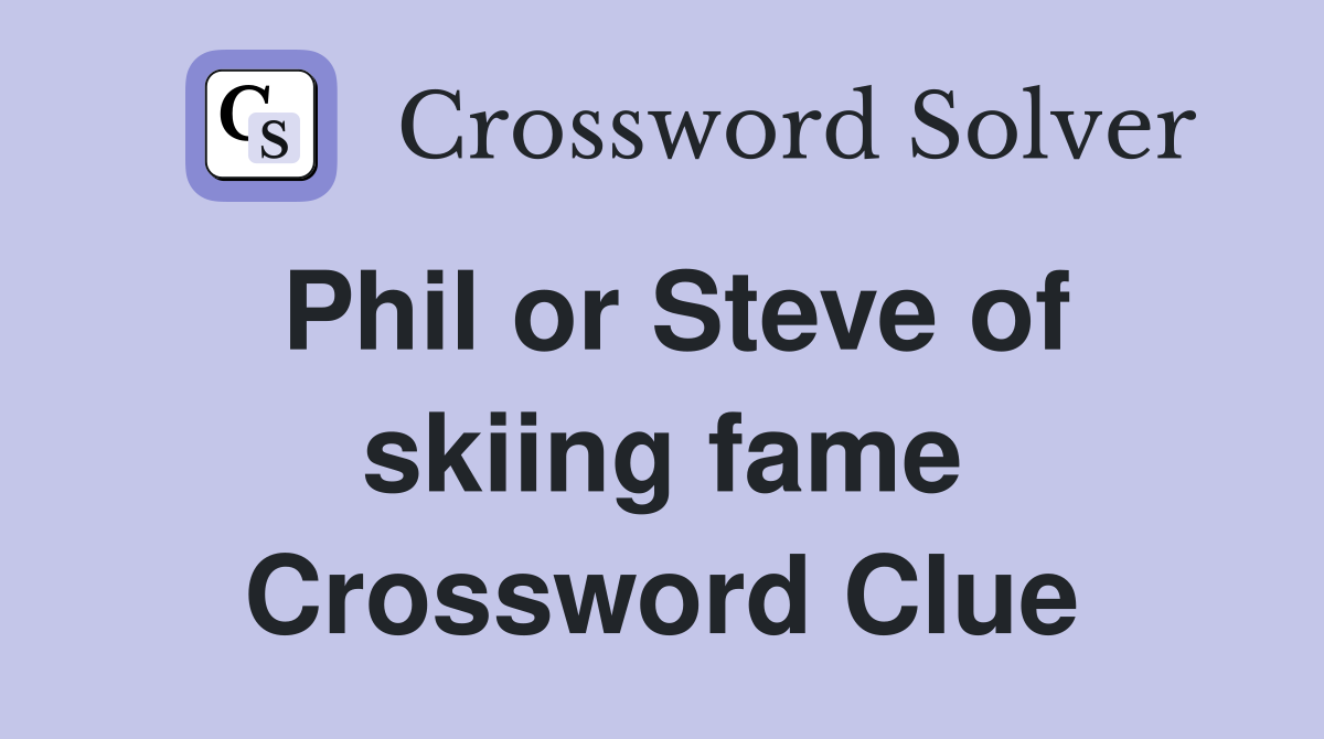 Phil or Steve of skiing fame Crossword Clue