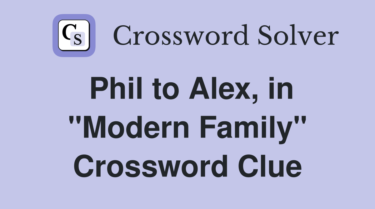 Phil to Alex, in "Modern Family" Crossword Clue