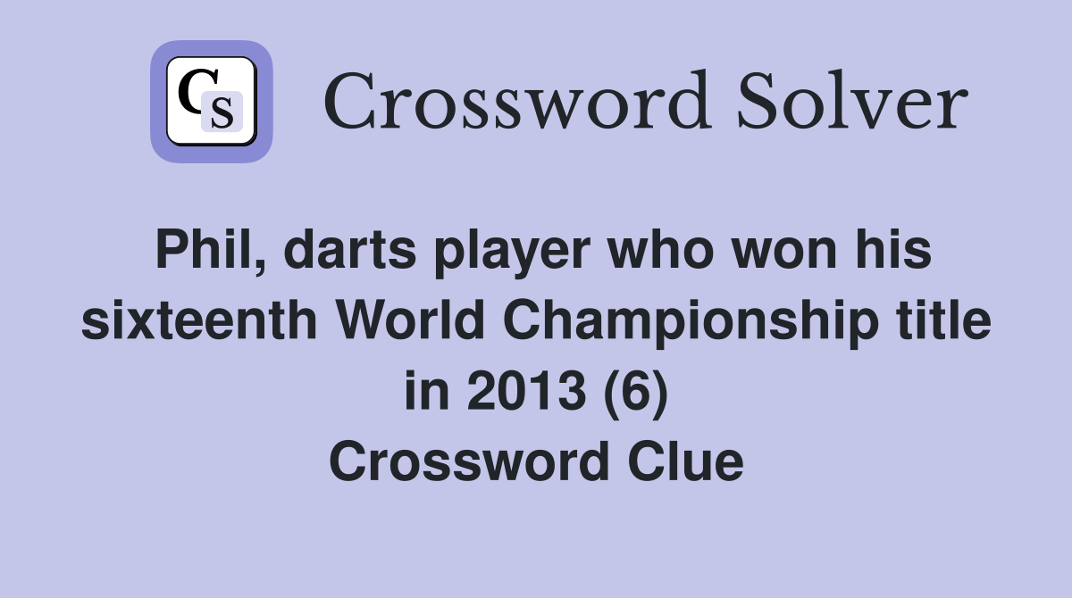 Phil, darts player who won his sixteenth World Championship title in 2013 (6) Crossword Clue
