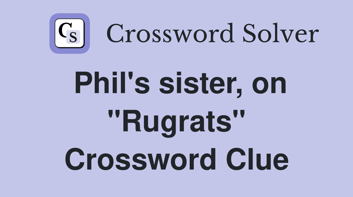 Phil's sister, on "Rugrats" Crossword Clue