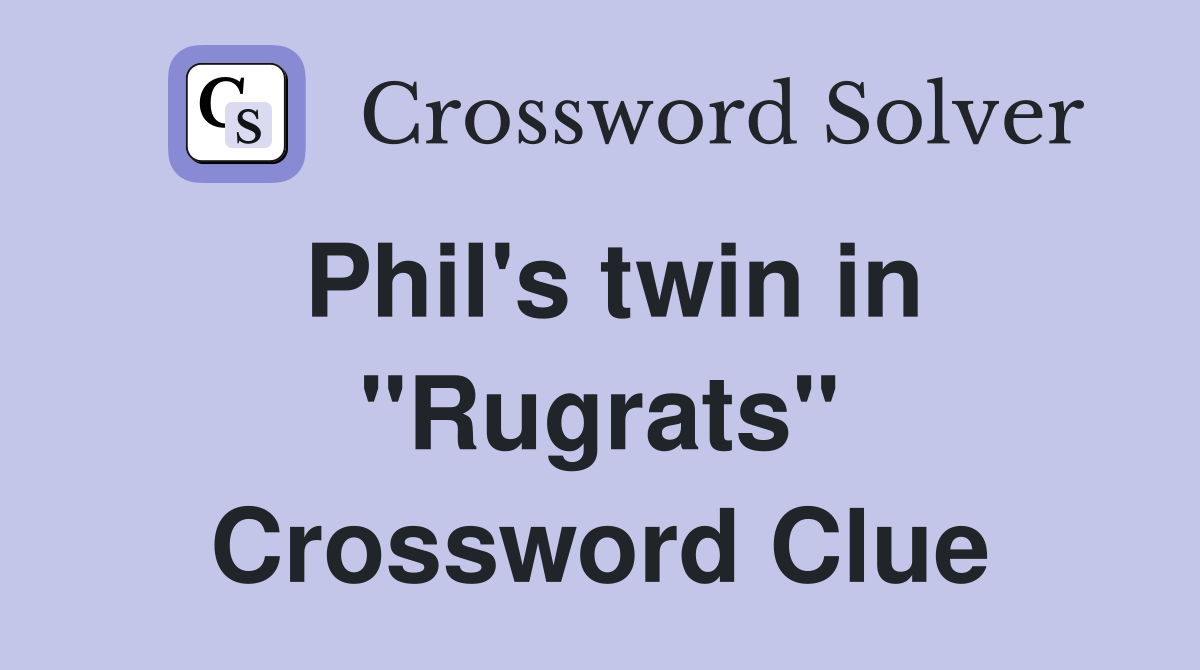 Phil's twin in "Rugrats" Crossword Clue