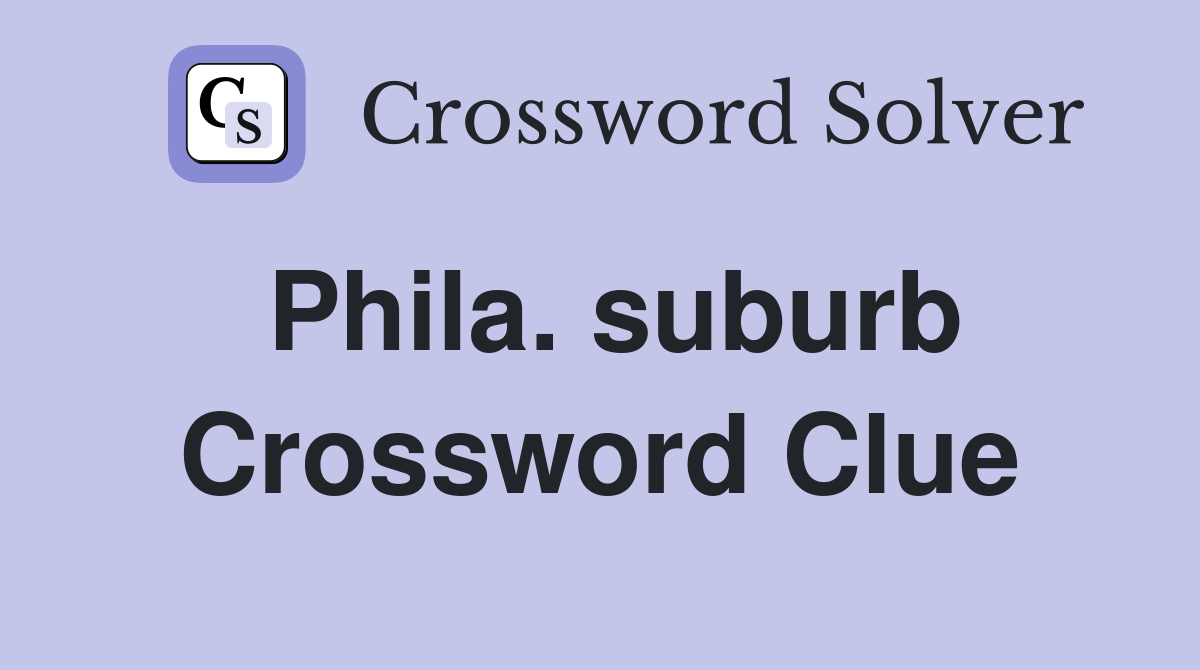 Phila. suburb Crossword Clue