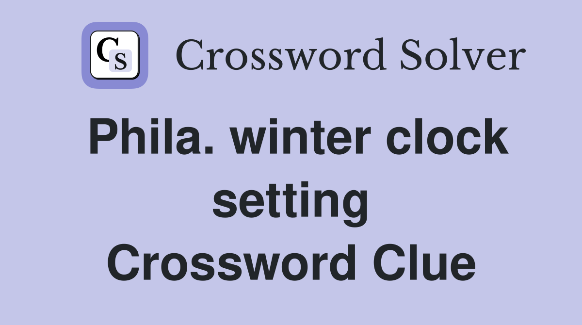 Phila. winter clock setting Crossword Clue