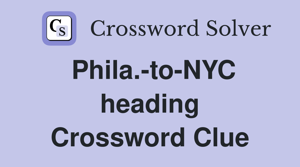 Phila.-to-NYC heading Crossword Clue