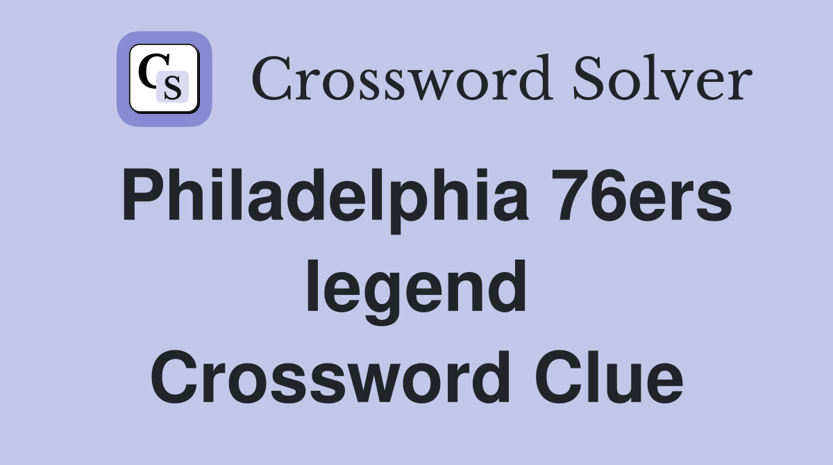 Philadelphia 76ers legend Crossword Clue