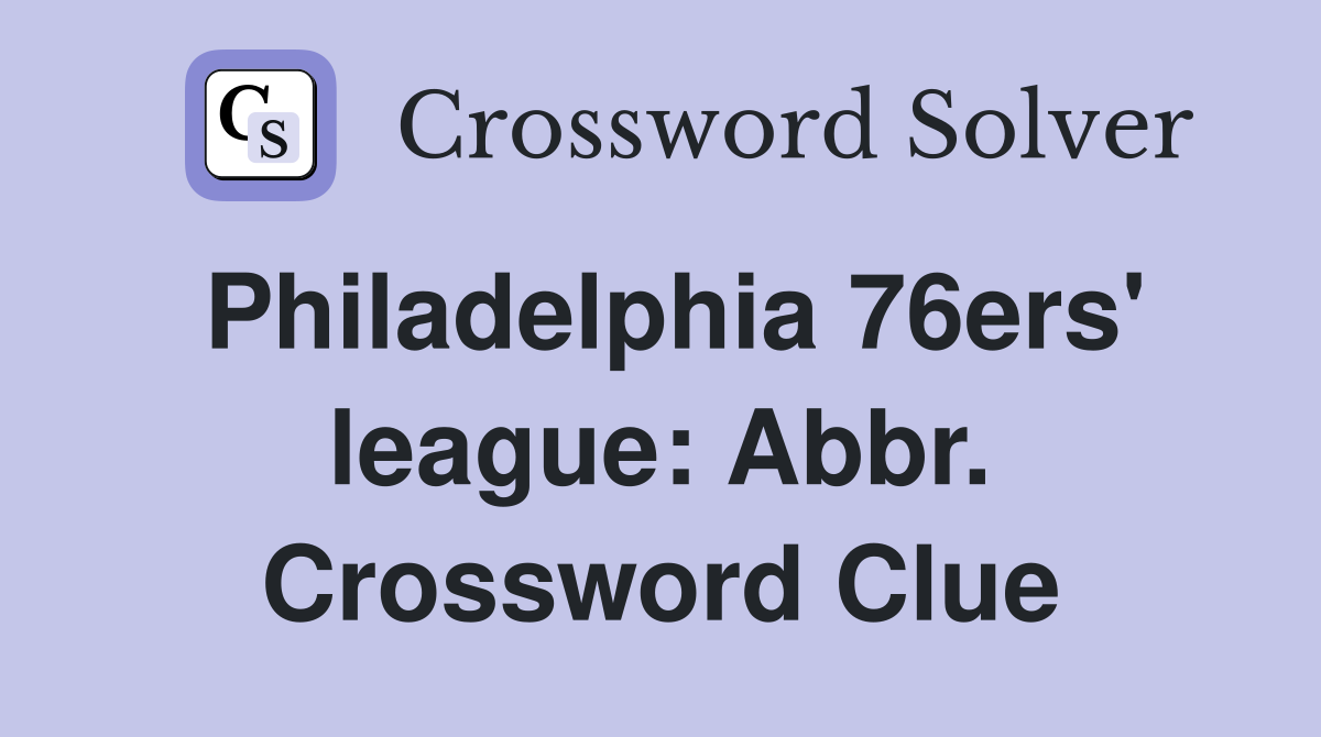 Philadelphia 76ers' league: Abbr. Crossword Clue