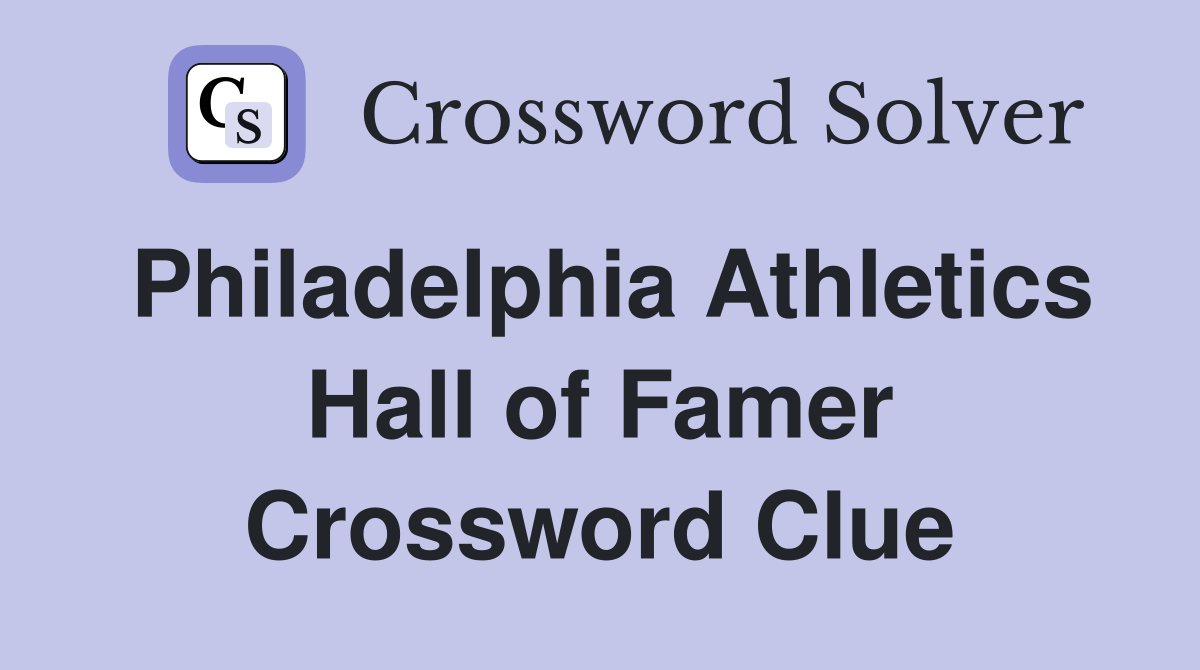 Philadelphia Athletics Hall of Famer Crossword Clue