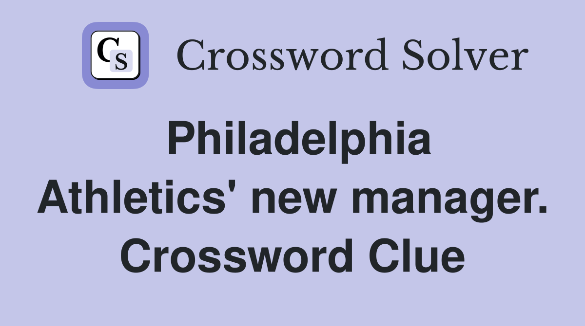 Philadelphia Athletics' new manager. Crossword Clue