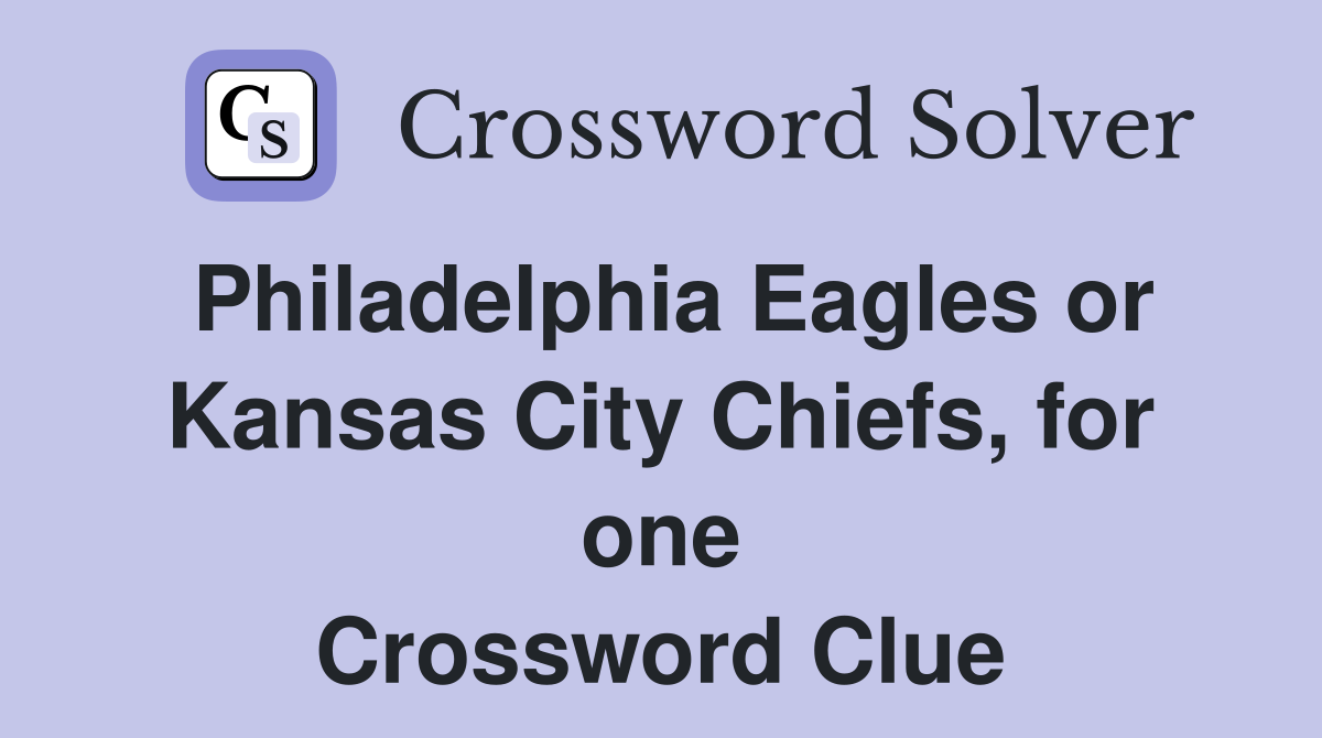 Philadelphia Eagles or Kansas City Chiefs, for one Crossword Clue