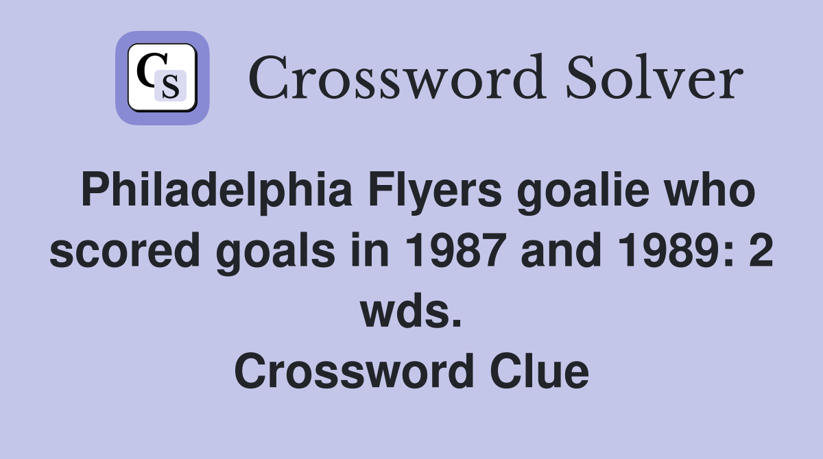 Philadelphia Flyers goalie who scored goals in 1987 and 1989: 2 wds. Crossword Clue