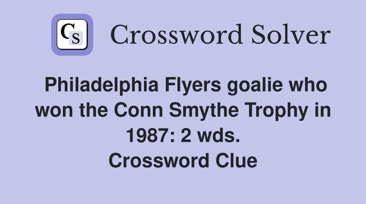 Philadelphia Flyers goalie who won the Conn Smythe Trophy in 1987: 2 wds. Crossword Clue