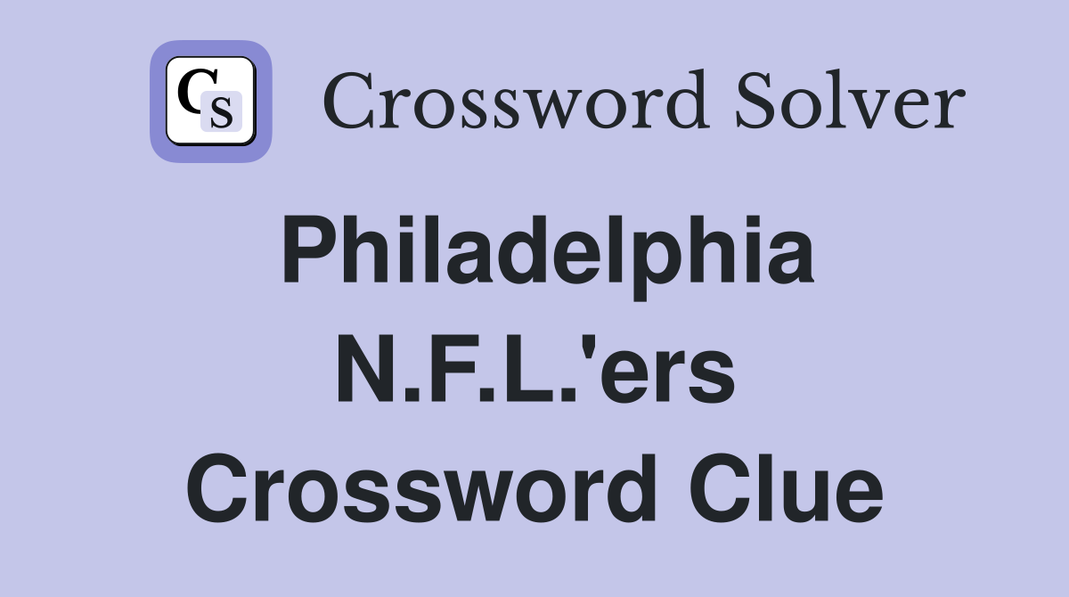 Philadelphia N.F.L.'ers Crossword Clue