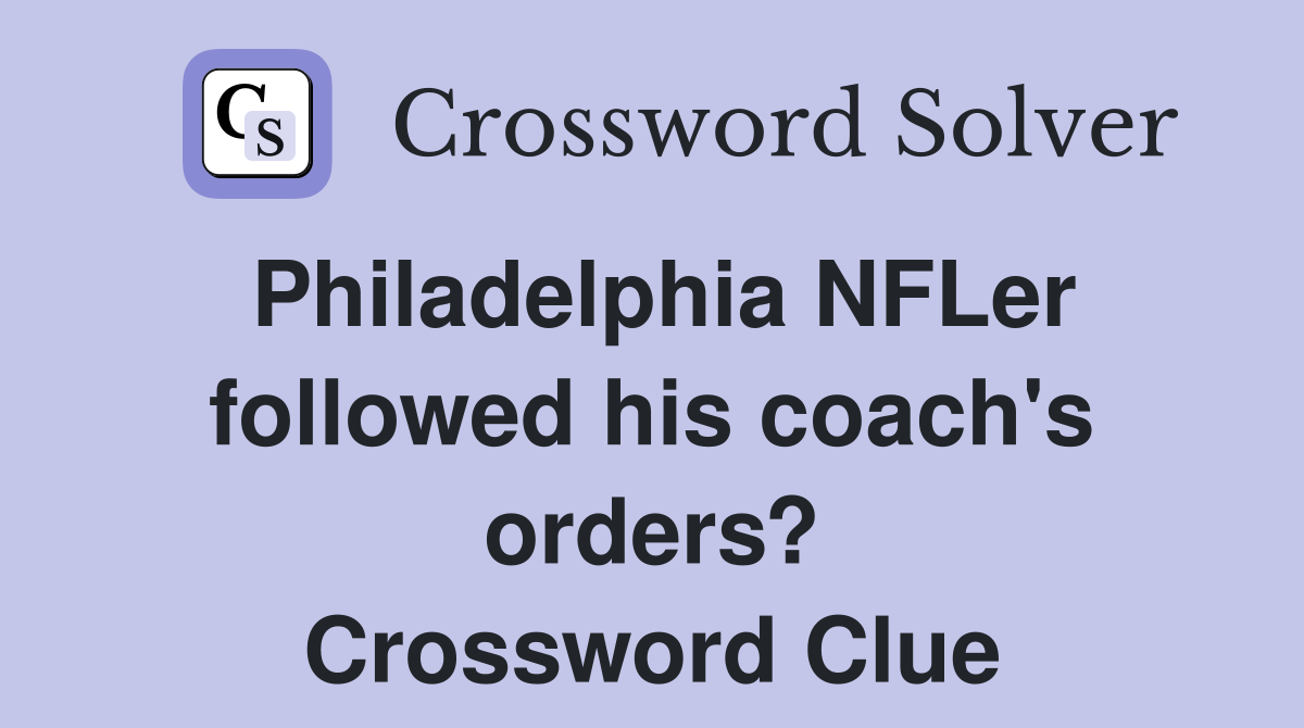 Philadelphia NFLer followed his coach's orders? Crossword Clue