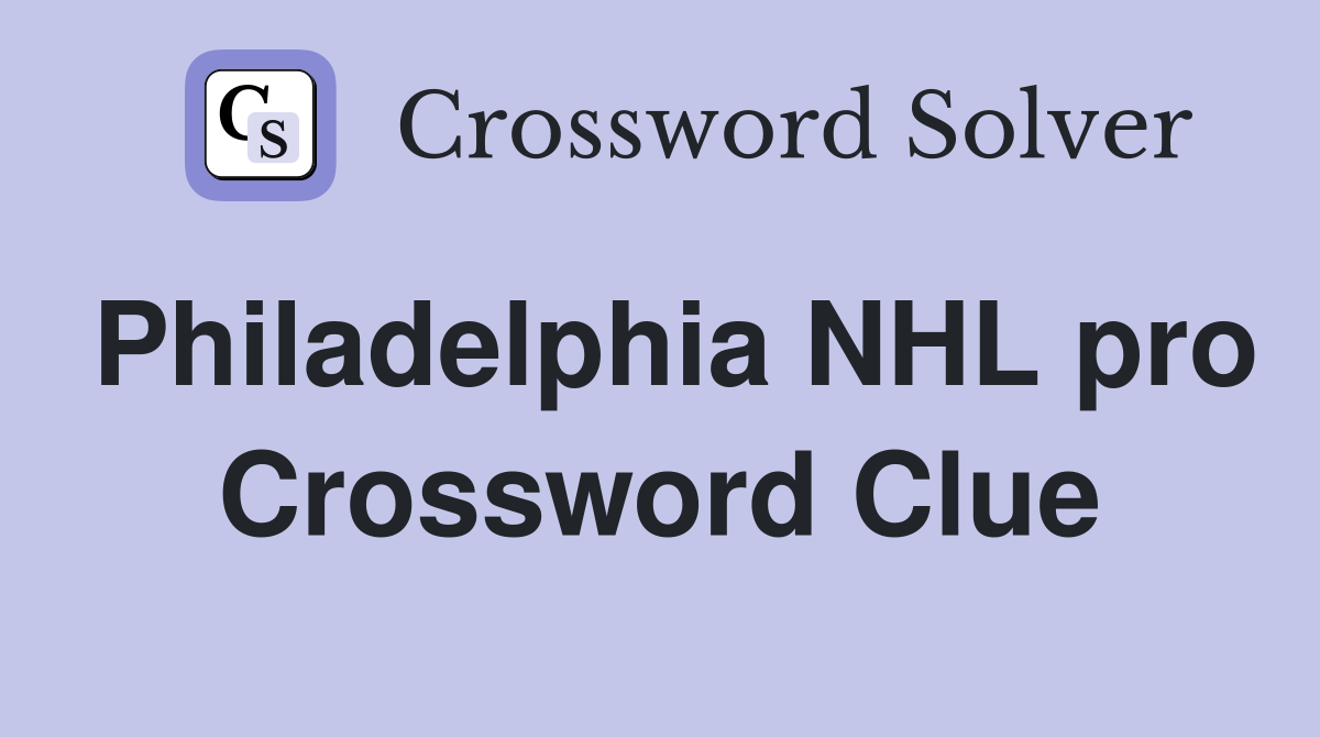 Philadelphia NHL pro Crossword Clue