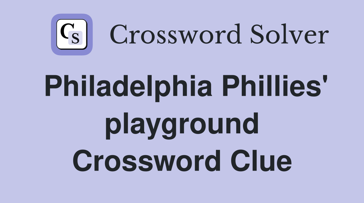 Philadelphia Phillies' playground Crossword Clue