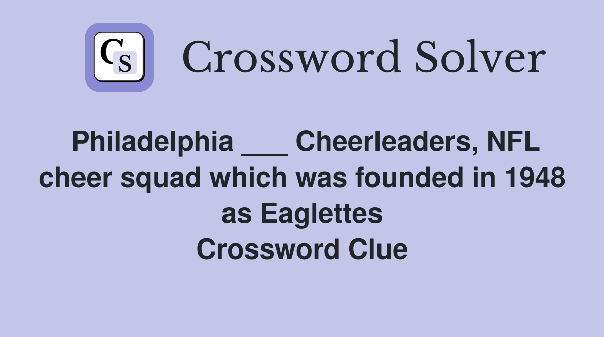Philadelphia ___ Cheerleaders, NFL cheer squad which was founded in 1948 as Eaglettes Crossword Clue