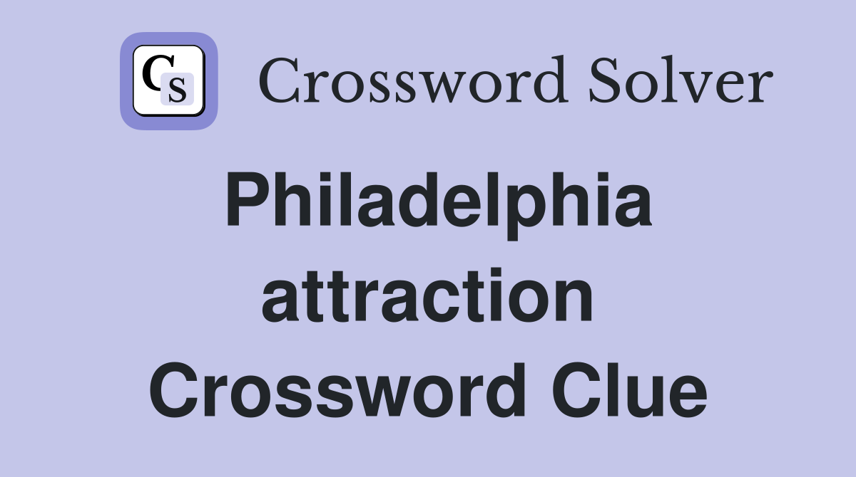 Philadelphia attraction Crossword Clue