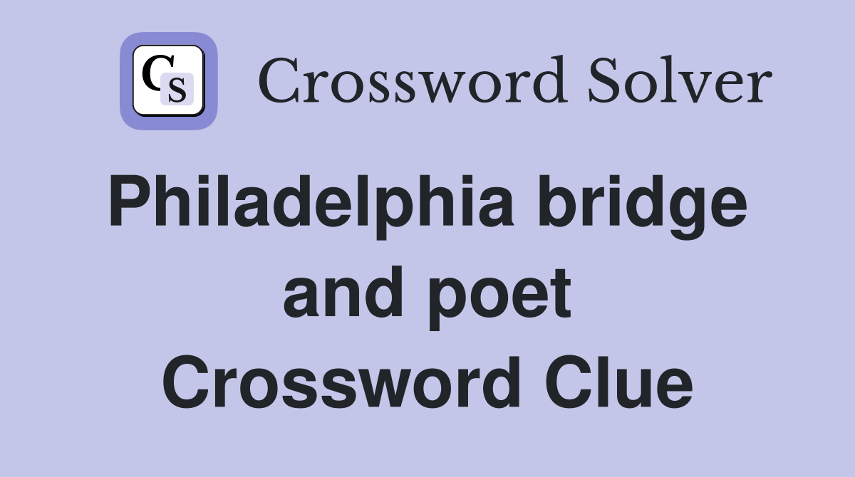 Philadelphia bridge  and poet Crossword Clue