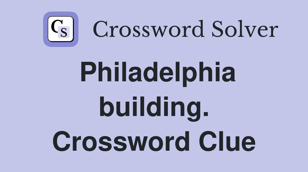 Philadelphia building. Crossword Clue